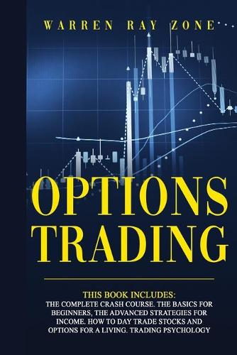 Options Trading: 4 Books In 1. The Complete Crash Course. The Basics For Beginners, The Advanced Strategies For Income. How To Day Trade Stocks And Options For A Liv(7 Options Trading)