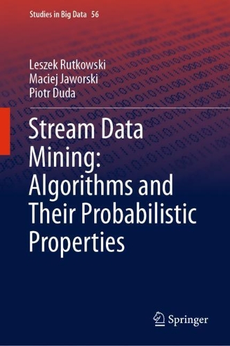 Stream Data Mining: Algorithms and Their Probabilistic Properties: (56 Studies in Big Data)