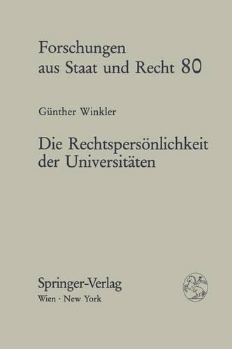 Die Rechtspers Nlichkeit Der Universit Ten: Rechtshistorische, Rechtsdogmatische Und Rechtstheoretische Untersuchungen Zur Wissenschaftlichen Selbstverwaltung(80 Forschungen Aus Staat Und Recht)