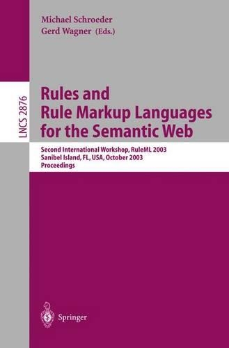 Rules and Rule Markup Languages for the Semantic Web: Second International Workshop, RuleML 2003, Sanibel Island, FL, USA, October 20, 2003, Proceedings(2876 Lecture Notes in Computer Science)