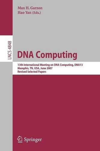 DNA Computing: 13th International Meeting on DNA Computing, DNA13, Memphis, TN, USA, June 4-8, 2007, Revised Selected Papers(Theoretical Computer Science and General Issues)
