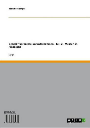 Geschaftsprozesse Im Unternehmen - Teil 2 - Messen in Prozessen: Teil 2 - Messen in Prozessen