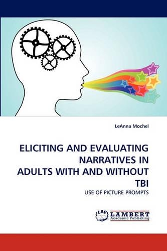 Eliciting and Evaluating Narratives in Adults with and Without Tbi: (English)