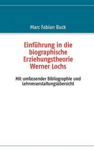 Einf Hrung in Die Biographische Erziehungstheorie Werner Lochs