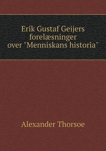 Erik Gustaf Geijers forelæsninger over Menniskans historia: (Danish)