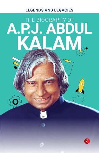 Legends and Legacies: The Biography of A.P.J. Abdul Kalam