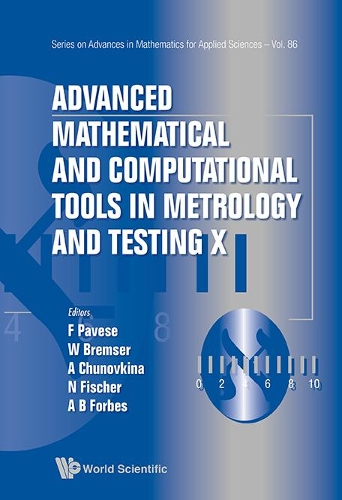 Advanced Mathematical And Computational Tools In Metrology And Testing X: (86 Series on Advances in Mathematics for Applied Sciences)