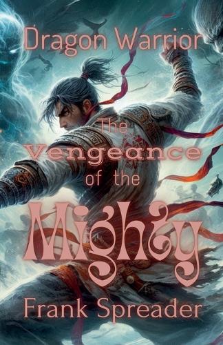 The Vengeance of the Mighty: (3 Dragon Warrior)