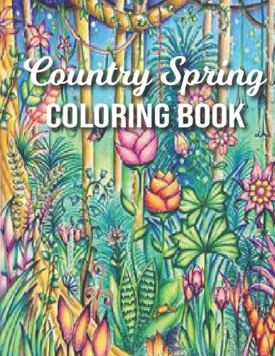 Country Spring Coloring Book: Spring Coloring Book for Adults Featuring the Beauty of Spring Season - 50 Unique Design of Country Scenes Adult Coloring Book