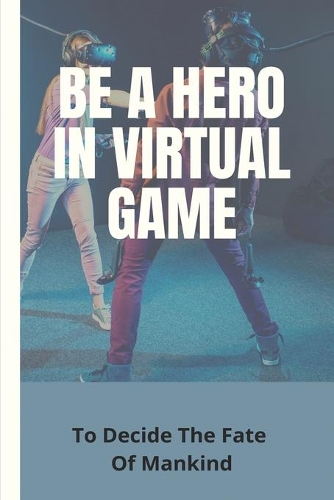 Be A Hero In Virtual Game: To Decide The Fate Of Mankind: Role Playing Games Examples