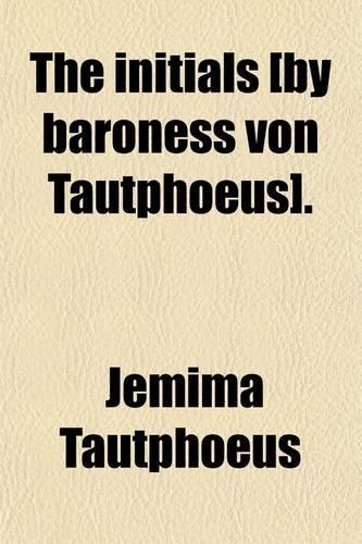 The Initials [By Baroness Von Tautphoeus].