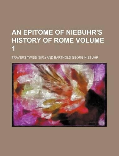 An Epitome of Niebuhr's History of Rome Volume 1
