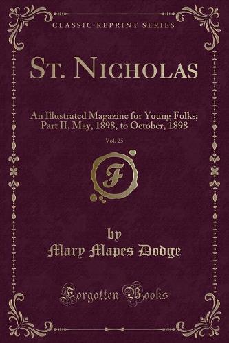St. Nicholas, Vol. 25: An Illustrated Magazine for Young Folks; Part II, May, 1898, to October, 1898 (Classic Reprint)(English)