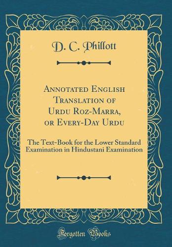 Annotated English Translation of Urdu Roz-Marra, or Every-Day Urdu