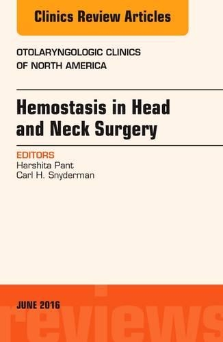 Hemostasis in Head and Neck Surgery, an Issue of Otolaryngologic Clinics of North America: (49 Clinics: Surgery)