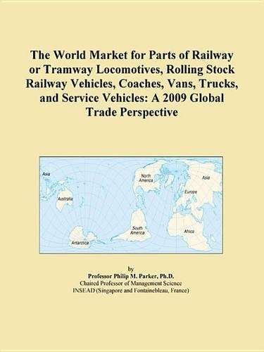 The World Market for Parts of Railway or Tramway Locomotives, Rolling Stock Railway Vehicles, Coaches, Vans, Trucks, and Service Vehicles