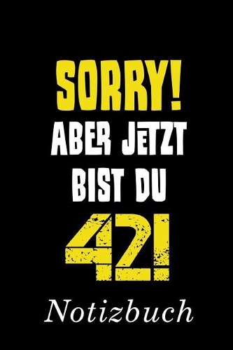 Sorry Aber Jetzt Bist Du 42 Notizbuch: - Notizbuch mit 110 linierten Seiten - Format 6x9 DIN A5 - Soft cover matt -