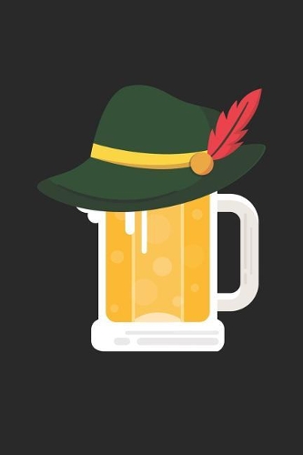 Oktoberfest Notebook - Beer With German Alpine Hat Funny Oktoberfest 2019 - Oktoberfest Journal - Oktoberfest Diary