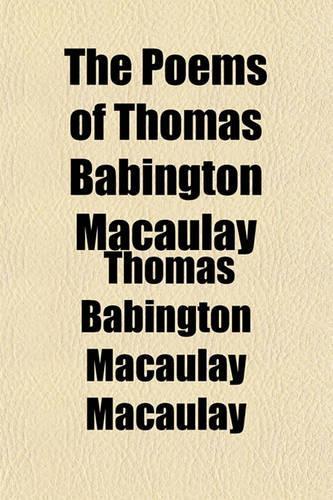 The Poems of Thomas Babington Macaulay: (English)