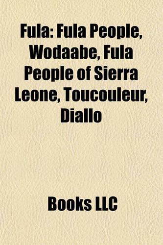 Fula: Fula Culture, Fula History, Fula Language, Fula People, Makera Assada, Usman Dan Fodio, Modibo Adama, Shehu Shagari(English)