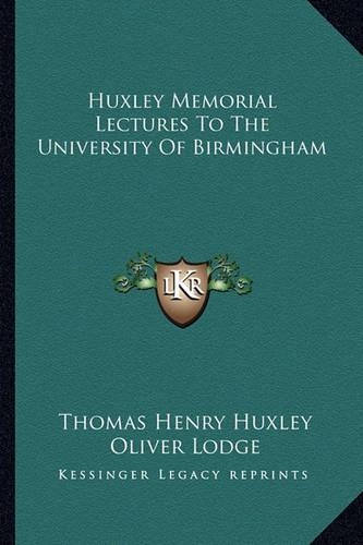 Huxley Memorial Lectures To The University Of Birmingham