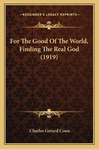 For The Good Of The World, Finding The Real God (1919)