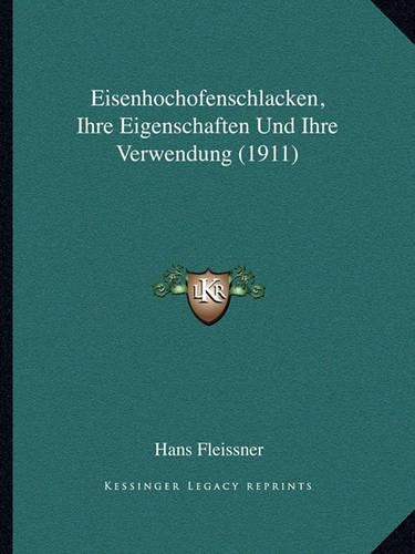 Eisenhochofenschlacken, Ihre Eigenschaften Und Ihre Verwendung (1911)