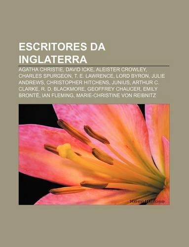 Escritores Da Inglaterra: Agatha Christie, David Icke, Aleister Crowley, Charles Spurgeon, T. E. Lawrence, Lord Byron, Julie Andrews(Portuguese)