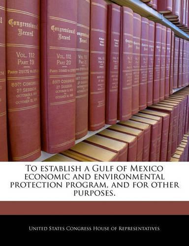 To Establish a Gulf of Mexico Economic and Environmental Protection Program, and for Other Purposes.