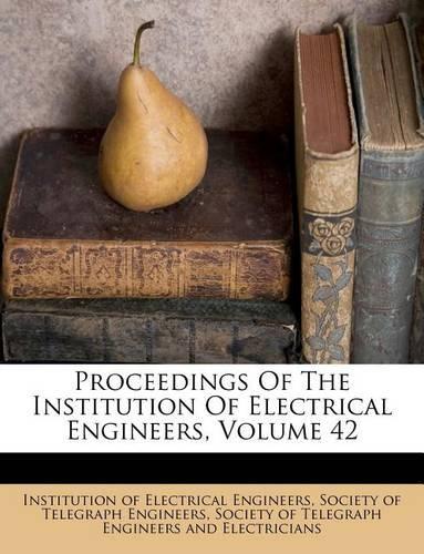 Proceedings of the Institution of Electrical Engineers, Volume 42