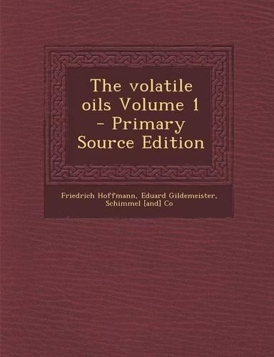 The Volatile Oils Volume 1