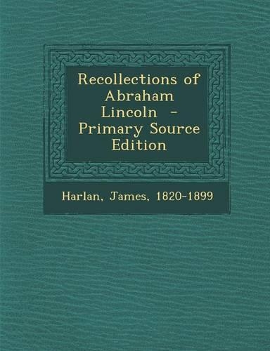 Recollections of Abraham Lincoln - Primary Source Edition: (English)
