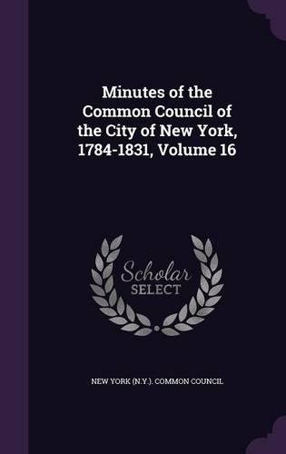 Minutes of the Common Council of the City of New York, 1784-1831, Volume 16