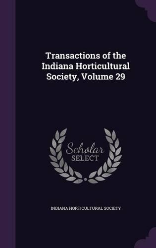 Transactions of the Indiana Horticultural Society, Volume 29