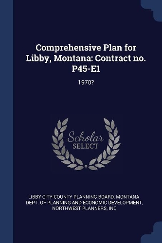 Comprehensive Plan for Libby, Montana: Contract no. P45-E1: 1970?