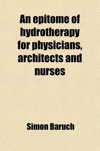 An Epitome of Hydrotherapy for Physicians, Architects and Nurses