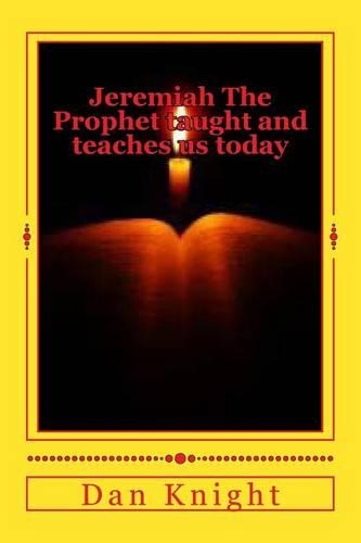 Jeremiah the Prophet Taught and Teaches Us Today