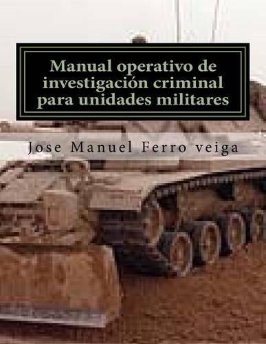 Manual operativo de investigación criminal para unidades militares: (Spanish)