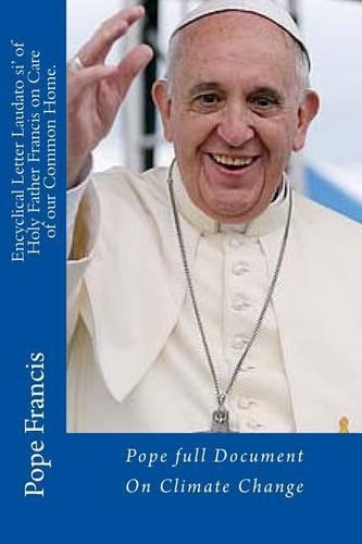 Encyclical Letter Laudato si' of Holy Father Francis on Care of our Common Home.: Pope Full Document on Climate Change