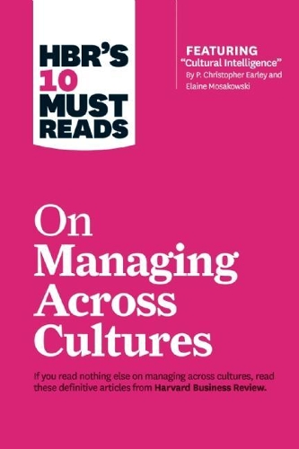 HBR's 10 Must Reads on Managing Across Cultures (with featured article "Cultural Intelligence" by P. Christopher Earley and Elaine Mosakowski): (HBR's 10 Must Reads)