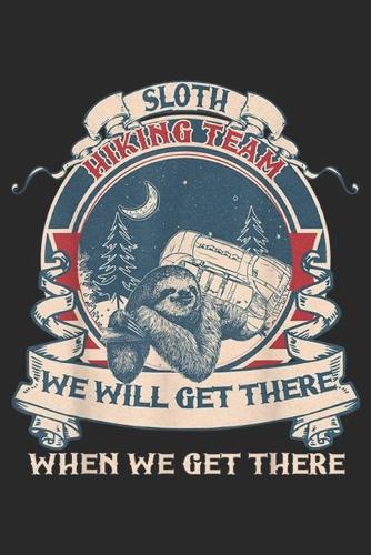 Sloth Hiking Team we will get there when we get there