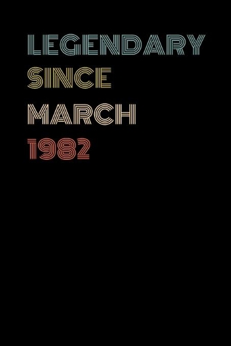 Legendary Since March 1982 - Birthday Gift For 37 Year Old Men and Women Born in March 1982
