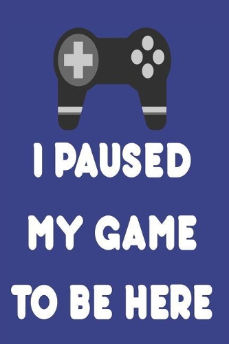 I Paused My Game to Be Here