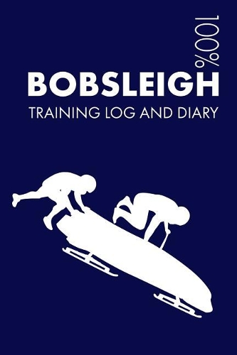 Bobsleigh Training Log and Diary: (Bobsleigh)