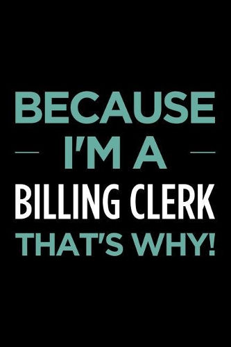 Because I'm a Billing Clerk That's Why