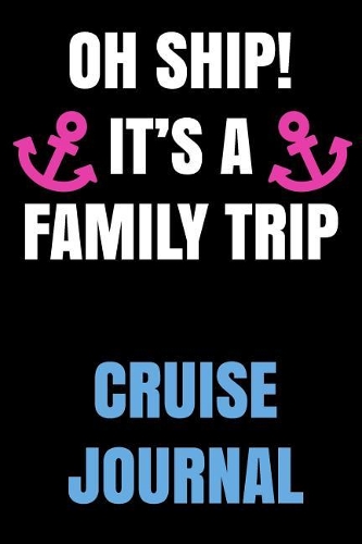 Oh Ship! It's a Family Trip Cruise Journal