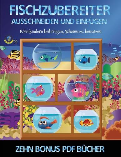 Kleinkindern beibringen, Scheren zu benutzen (Fischzubereiter): Erstelle deine eigenen Elfen, indem du den Inhalt dieses Buches ausschneidest und einfügst. Dieses Buch wurde entwickelt, um die Hand-Augen-Koordina(74 Kleinkindern Beibringen, Scheren Zu Benutzen)