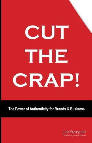 Cut the Crap: The Power of Authenticity for Brands and Business