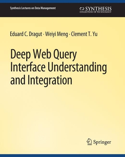 Deep Web Query Interface Understanding and Integration: (Synthesis Lectures on Data Management)