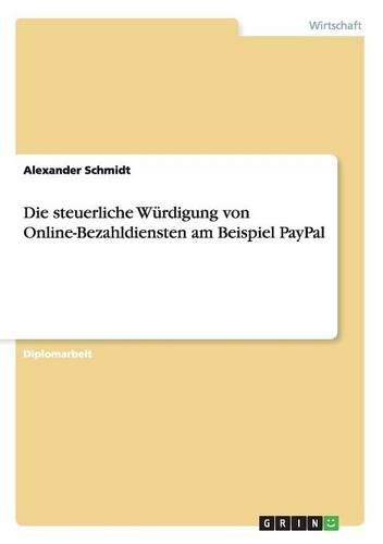 Die steuerliche Würdigung von Online-Bezahldiensten am Beispiel PayPal: (German)
